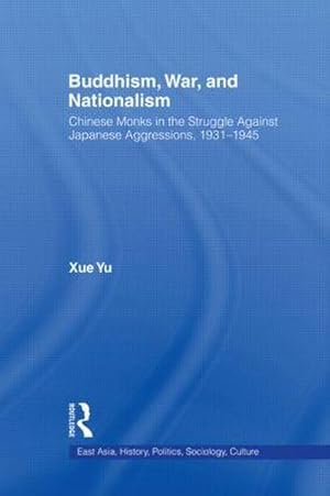 Imagen del vendedor de Buddhism, War, and Nationalism : Chinese Monks in the Struggle Against Japanese Aggression 1931-1945 a la venta por AHA-BUCH GmbH