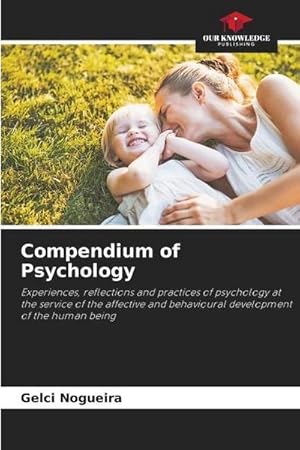 Imagen del vendedor de Compendium of Psychology : Experiences, reflections and practices of psychology at the service of the affective and behavioural development of the human being a la venta por AHA-BUCH GmbH