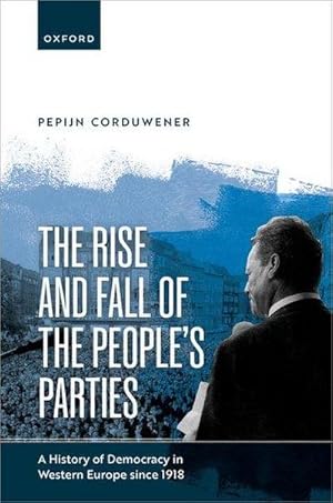 Bild des Verkufers fr The Rise and Fall of the People's Parties : A History of Democracy in Western Europe Since 1918 zum Verkauf von AHA-BUCH GmbH