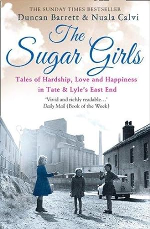 Seller image for The Sugar Girls: Tales of Hardship, Love and Happiness in Tate & Lyle's East End: Tales of Hardship, Love and Happiness in Tate & Lyle  s East End for sale by WeBuyBooks