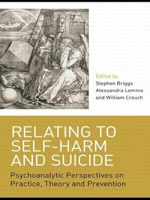 Seller image for Relating to Self-Harm and Suicide : Psychoanalytic Perspectives on Practice, Theory and Prevention for sale by AHA-BUCH GmbH