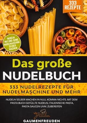 Imagen del vendedor de Das groe Nudelbuch  333 Nudelrezepte fr Nudelmaschine und mehr : Nudeln selber machen in null Komma nichts. Mit dem Pasta Buch gefllte Nudeln, italienische Pasta, Pasta Saucen uvm. zubereiten a la venta por AHA-BUCH GmbH