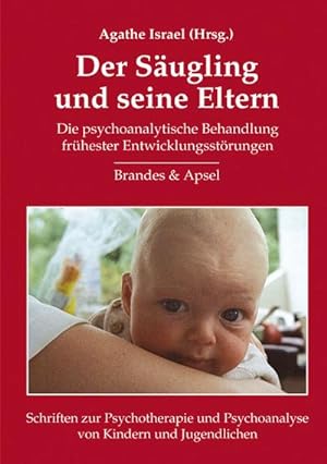 Bild des Verkäufers für Der Säugling und seine Eltern : Die psychoanalytische Behandlung frühester Entwicklungsstörungen zum Verkauf von AHA-BUCH GmbH