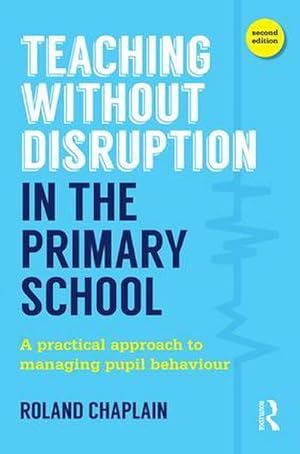 Bild des Verkufers fr Teaching Without Disruption in the Primary School : A practical approach to managing pupil behaviour zum Verkauf von AHA-BUCH GmbH