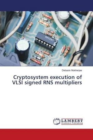 Imagen del vendedor de Cryptosystem execution of VLSI signed RNS multipliers a la venta por AHA-BUCH GmbH