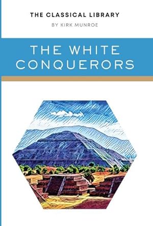 Image du vendeur pour The White Conquerors : A Tale of Toltec and Aztec mis en vente par AHA-BUCH GmbH