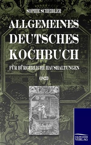 Bild des Verkufers fr Allgemeines deutsches Kochbuch: fr Brgerliche Haushaltungen zum Verkauf von AHA-BUCH GmbH