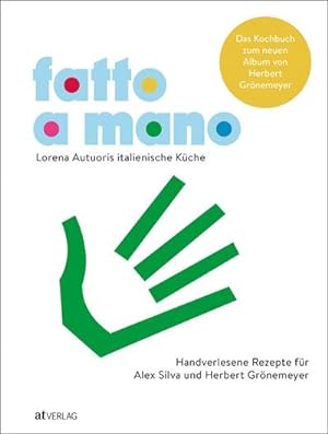 Fatto a mano: Lorena Autuoris italienische Küche  Handverlesene Rezepte für Alex Silva und Herbe...