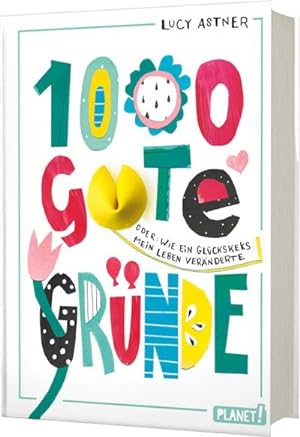 1000 gute Gründe: Oder: Wie ein Glückskeks mein Leben veränderte | Empowerment-Roman für Mädchen ...