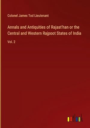 Seller image for Annals and Antiquities of Rajast'han or the Central and Western Rajpoot States of India : Vol. 2 for sale by AHA-BUCH GmbH