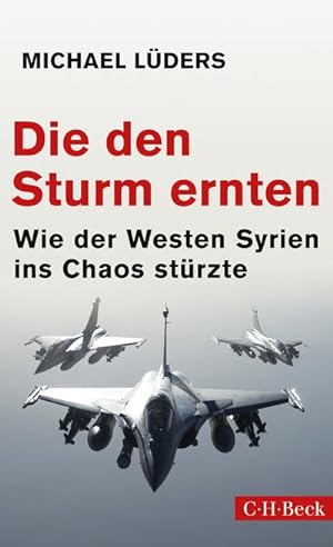Bild des Verkufers fr Die den Sturm ernten : Wie der Westen Syrien ins Chaos strzte zum Verkauf von AHA-BUCH GmbH