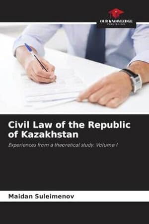 Seller image for Civil Law of the Republic of Kazakhstan : Experiences from a theoretical study. Volume 1 for sale by AHA-BUCH GmbH