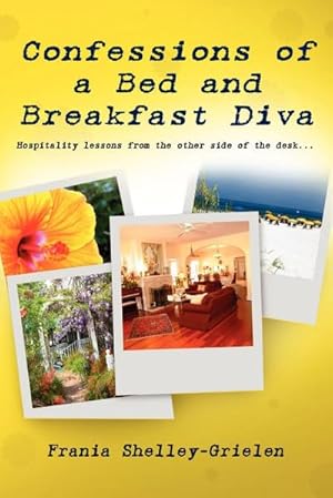 Seller image for Confessions of a Bed and Breakfast Diva, Hospitality Lessons from the Other Side of the Desk for sale by Smartbuy