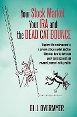 Bild des Verkufers fr Your Stock Market Your IRA and THE DEAD CAT BOUNCE : Explore the environment of a severe stock market decline. Discover how to increase your bank account and reward yourself with profits. zum Verkauf von Smartbuy