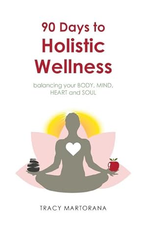 Seller image for 90 Days to Holistic Wellness : balancing your BODY, MIND, HEART and SOUL for sale by Smartbuy