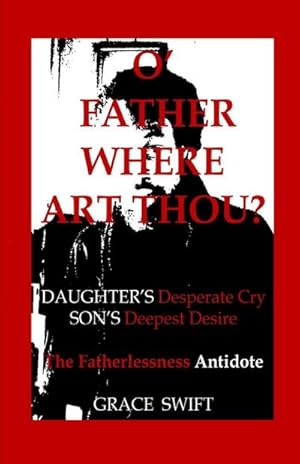 Seller image for O' Father Where Art Thou? : Daughter's Desperate Cry, Son's Deepest Desire for sale by Smartbuy