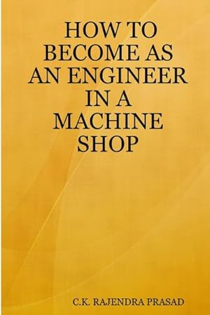 Seller image for HOW TO BECOME AS AN ENGINEER IN A MACHINE SHOP for sale by Smartbuy