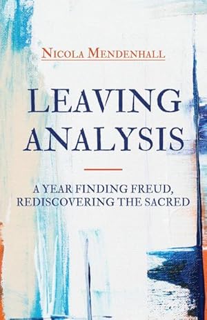 Seller image for Leaving Analysis : A Year Finding Freud, Rediscovering the Sacred for sale by Smartbuy