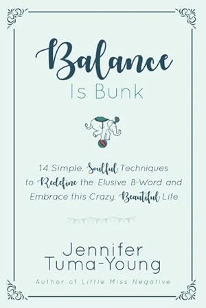 Seller image for Balance is Bunk : 14 Simple, Soulful Techniques to Redefine the Elusive B-Word and Embrace this Crazy, Beautiful Life for sale by Smartbuy