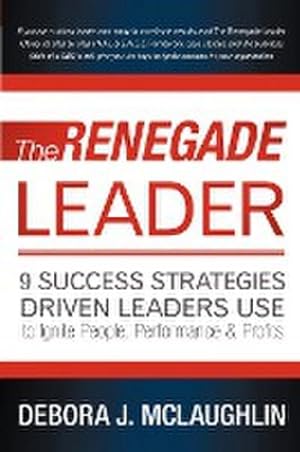 Seller image for The Renegade Leader : 9 Success Strategies Driven Leaders Use to Ignite People, Performance & Profits for sale by Smartbuy