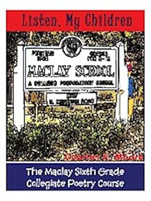 Seller image for Listen, My Children : The Maclay Sixth Grade Collegiate Poetry Course for sale by Smartbuy