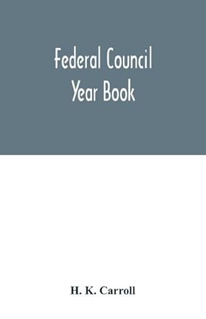 Seller image for Federal Council year Book; An Ecclesiastical and Statistical Directory of the Federal Council, its Commissions and its constituent bodies, and of all other religious organizations in the United States Covering the Year 1916 for sale by Smartbuy