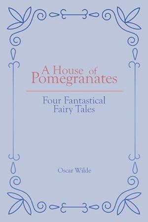 Bild des Verkufers fr A House of Pomegranates : Four Fantastical Fairy Tales zum Verkauf von Smartbuy