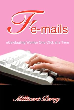 Immagine del venditore per Fe-Mails : Ecelebrating Women One Click at a Time venduto da Smartbuy