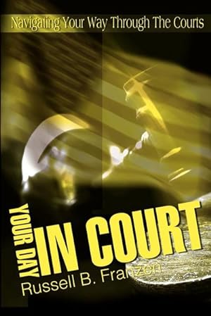 Seller image for Your Day in Court : Navigating Your Way Through the Courts for sale by Smartbuy