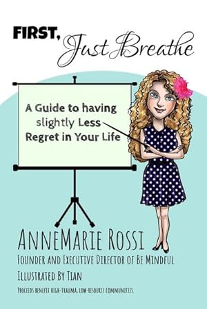 Bild des Verkufers fr First, Just Breathe : A Guide to Slightly Less Regret in Your Life zum Verkauf von Smartbuy