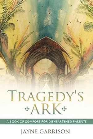 Bild des Verkufers fr Tragedy's Ark : A Book of Comfort for Disheartened Parents zum Verkauf von Smartbuy