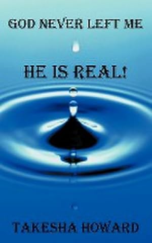 Imagen del vendedor de God Never Left Me : HE IS REAL! a la venta por Smartbuy