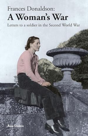 Seller image for Frances Donaldson : A Woman's War: Letters to a Soldier in the Second World War for sale by Smartbuy