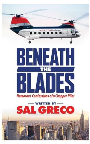 Immagine del venditore per Beneath the Blades : Humorous Confessions of a Chopper Pilot venduto da Smartbuy