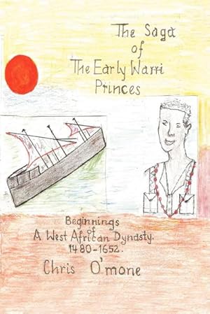 Bild des Verkufers fr The Saga of the Early Warri Princes : A History of the Beginnings of a West African Dynasty, 1480-1654 zum Verkauf von Smartbuy