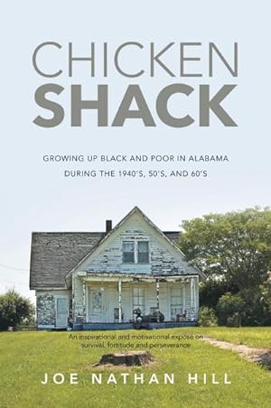 Imagen del vendedor de Chicken Shack : Growing Up Black and Poor in Alabama During the 1940's, 50's, and 60's a la venta por Smartbuy