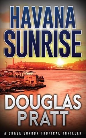 Bild des Verkufers fr Havana Sunrise : A Chase Gordon Tropical Thriller zum Verkauf von Smartbuy