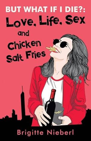 Seller image for But What if I Die? : Love, Life, Sex & Chicken Salt Fries for sale by Smartbuy