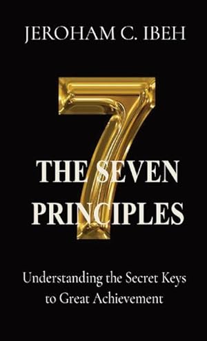Seller image for THE SEVEN PRINCIPLES : Understanding the Secret Keys to Great Achievement for sale by Smartbuy