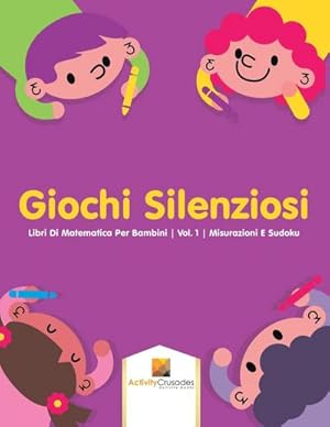 Seller image for Giochi Silenziosi : Libri Di Matematica Per Bambini | Vol. 1 | Misurazioni E Sudoku for sale by Smartbuy