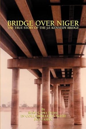Immagine del venditore per Bridge Over Niger : The True Story of the J. F. Kennedy Bridge venduto da Smartbuy