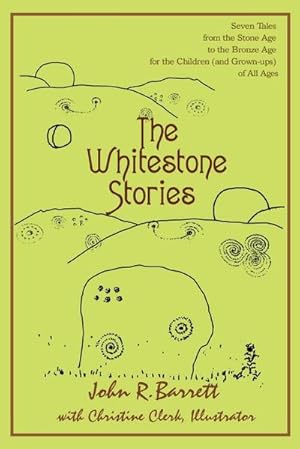 Seller image for The Whitestone Stories : Seven Tales from the Stone Age to the Bronze Age for the Children (and Grown-ups) of All Ages for sale by Smartbuy