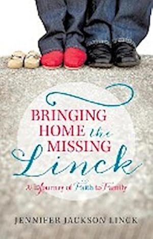 Bild des Verkufers fr Bringing Home the Missing Linck : A Journey of Faith to Family zum Verkauf von Smartbuy