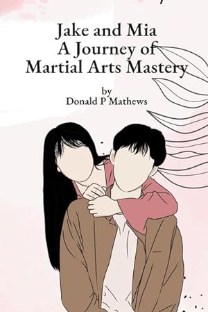 Bild des Verkäufers für Jake and Mia : A Journey of Martial Arts Mastery zum Verkauf von Smartbuy