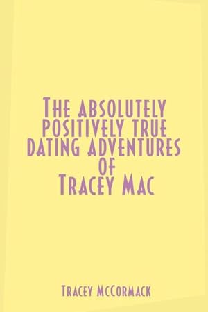 Seller image for The Absolutely, Positively True Dating Adventures of Tracey Mac for sale by Smartbuy