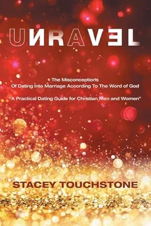 Seller image for Unravel : The Misconceptions of Dating into Marriage According to the Word God "A Practical Dating Guide for Christian Men and Women" for sale by Smartbuy