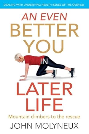 Bild des Verkufers fr An Even Better You in Later Life : Dealing with underlying health issues of the over 65's zum Verkauf von Smartbuy