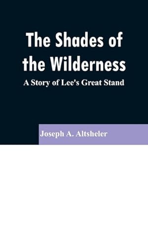 Seller image for The Shades of the Wilderness : A Story of Lee's Great Stand for sale by Smartbuy