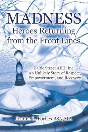 Bild des Verkufers fr Madness : Heroes Returning from the Front Lines: Baltic Street AEH, Inc.: An Unlikely Story of Respect, Empowerment, and Recovery zum Verkauf von Smartbuy