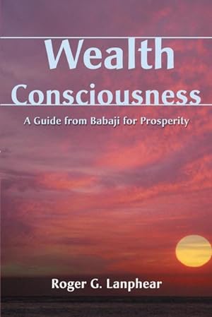 Seller image for Wealth Consciousness : A Guide from Babaji for Prosperity for sale by Smartbuy